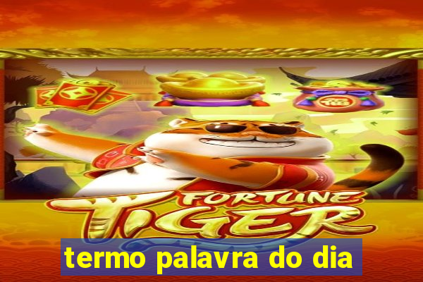 termo palavra do dia